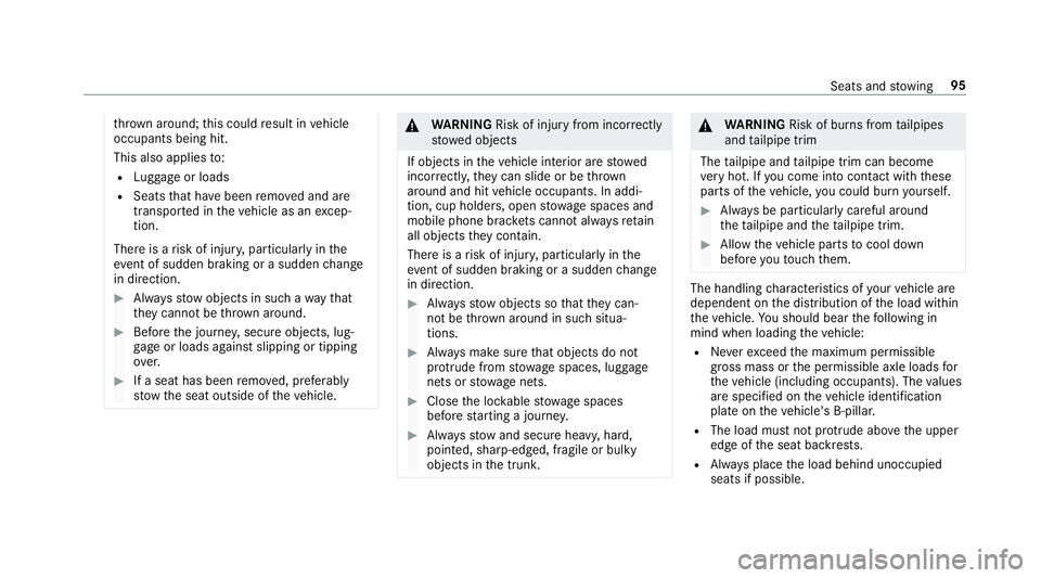 MERCEDES-BENZ E CLASS 2017  Owners Manual th ro wn around ;t his could re sult in ve hicle
occupants being hit.
This also applies to :R
Lu ggag eorl oadsR
Seats th at ha ve been re mo ve da nd are
transpor te dint he ve hicle as an exc ep‐
