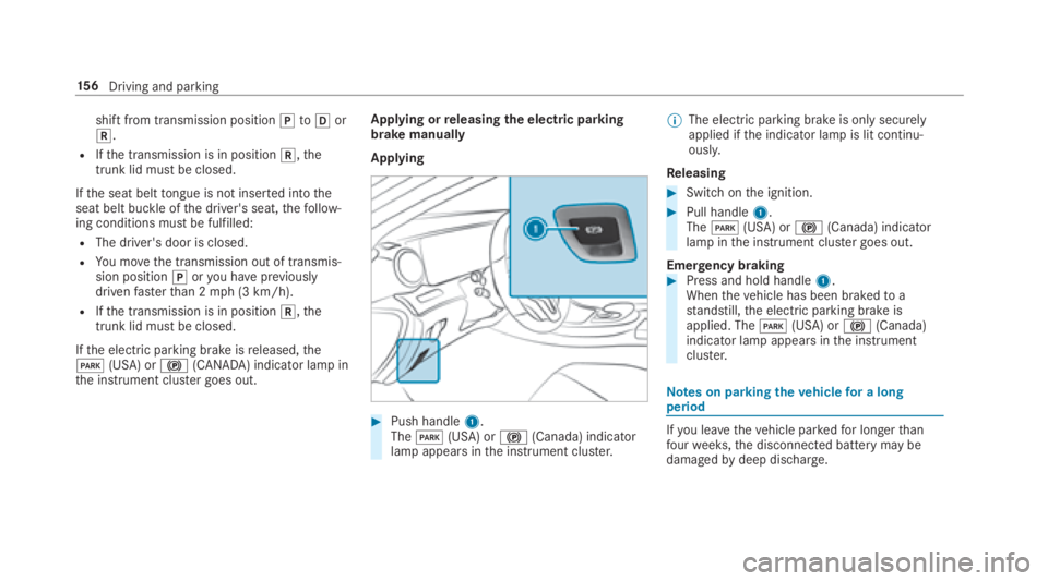 MERCEDES-BENZ E CLASS 2018  Owners Manual shif tf ro mt ra nsmission position �] to �[ or
�^ .R
If th et ra nsmission is in position �^ ,t he
trunk lid mus tbec losed.
If th es eat belt to ngu eisn ot inser te di nt ot he
seat belt buckle of 