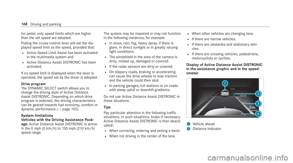 MERCEDES-BENZ E CLASS 2018  Owners Manual to rp edal, onl ys pee dl imits whi ch ar eh igher
th an th es et speed ar ea dop te d.
Pulling th ec ru ise control le ve rw il ls et th ed is‐
pla ye ds peed limit as th es peed, pr ov ided th at: