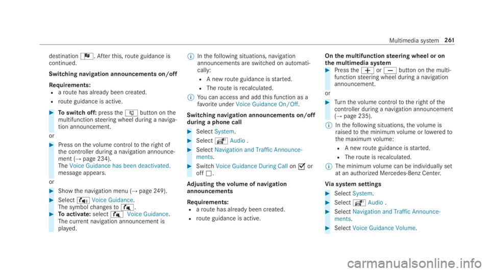 MERCEDES-BENZ E CLASS 2018  Owners Manual destination Î .A ft er th is, ro ut eg uidance is
continue d.
Swit ch ing navigation announcement so n/off
Re qu irements:R
ar out eh as already been created.R
ro ut eg uidance is act iv e.�
