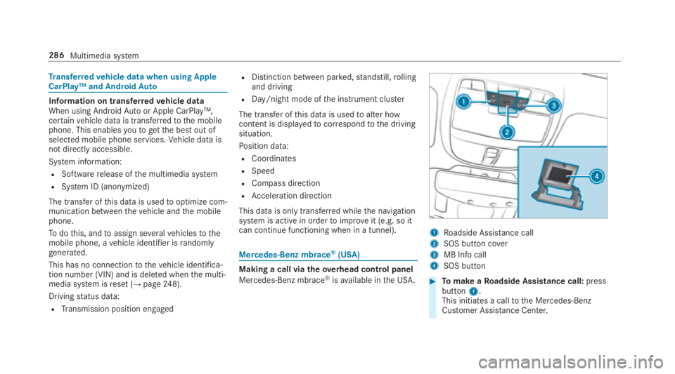 MERCEDES-BENZ E CLASS 2018  Owners Manual Tr ansfer re dv ehicle dat aw he nu sing Apple
CarPlay™ and Android Au to
Information on trans fe rr ed ve hicl ed ata
When using Android Au to or Apple CarPlay™,
cer ta in ve hicle dat aist ra ns