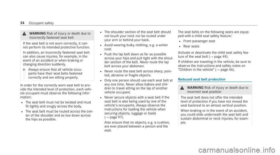 MERCEDES-BENZ E CLASS 2018  Owners Manual �q
WA RNING Risk of inju ry or deat hd ue to
incor re ctl yf as te ned seat belt
If th es eat belt is no tw or nc or re ctly ,itc an‐
no tp er fo rm its intended pr ot ectiv ef unction.
In addition,