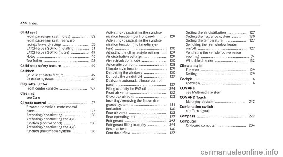 MERCEDES-BENZ E CLASS 2018  Owners Manual Child seat
Fr ont passenger seat (no te s) ................. 53
Fr ont passenger seat (rear wa rd -
fa cing/for wa rd -facing) .......................... 53
LA TC H-type (ISOFIX )( ins ta lling) .....