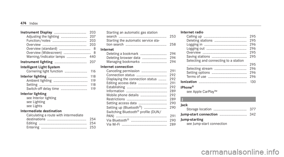 MERCEDES-BENZ E CLASS 2018  Owners Manual Instrument Display ................................ .2 03
Ad justing th el ighting ........................... 207
Fu nction/no te s. .................................. 203
Overvie w. ................