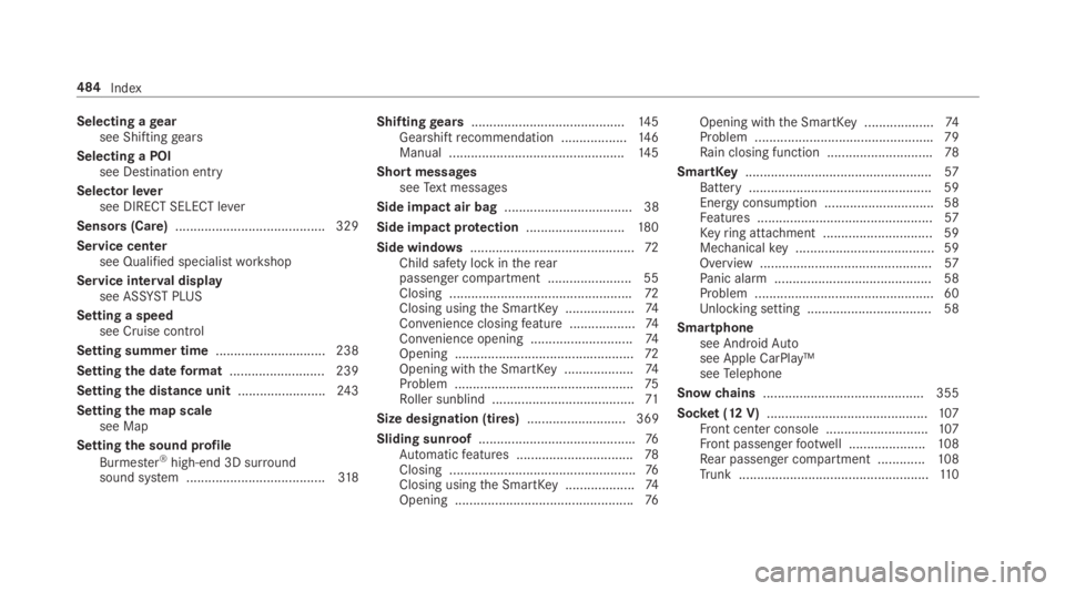 MERCEDES-BENZ E CLASS 2018 Owners Manual Selecting ag ear
se eS hifting ge ars
Selecting aP OI
see De st ination ent ry
Selec to rl ev er
see DIRECT SELECT le ve r
Sensor s( Care) ......................................... 329
Service center
MERCEDES-BENZ E CLASS 2018 Owners Manual Selecting ag ear
se eS hifting ge ars
Selecting aP OI
see De st ination ent ry
Selec to rl ev er
see DIRECT SELECT le ve r
Sensor s( Care) ......................................... 329
Service center