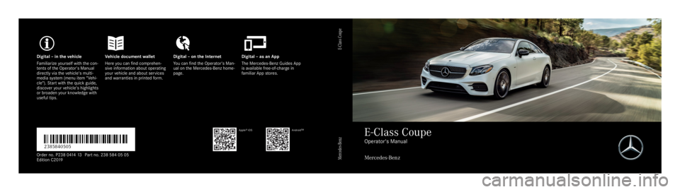 MERCEDES-BENZ E CLASS 2019  Owners Manual Digital–inthevehicleVehicle documentwalletDigital–onthe InternetDigital–asanApp
Familiarizeyourself withthe con‐tents oftheOperator's Manualdirectly viathevehicle's multi‐media syste