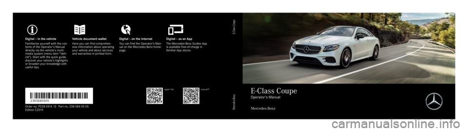 MERCEDES-BENZ E CLASS 2019 Owners Manual Digital–inthevehicleVehicle documentwalletDigital–onthe InternetDigital–asanApp
Familiarizeyourself withthe con‐tents oftheOperator's Manualdirectly viathevehicle's multi‐media syste MERCEDES-BENZ E CLASS 2019 Owners Manual Digital–inthevehicleVehicle documentwalletDigital–onthe InternetDigital–asanApp
Familiarizeyourself withthe con‐tents oftheOperator's Manualdirectly viathevehicle's multi‐media syste