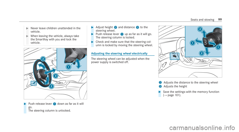MERCEDES-BENZ E CLASS 2019  Owners Manual �Never leavechildren unattended inthevehicle.
�When leavingthevehicle, alwaystakethe SmartKeywithyou and lockthevehicle.
�Pushrelease lever1down asfar as it willgo.Thesteering column is unlocked.
�