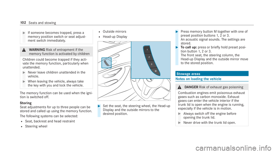 MERCEDES-BENZ E CLASS 2019  Owners Manual �If someone becomes trapped, press amemory position switch or seat adjust‐ment switch immediately.
�\nWARNINGRisk of entrapment ifthememory function is activatedbychildren
Children could become tra