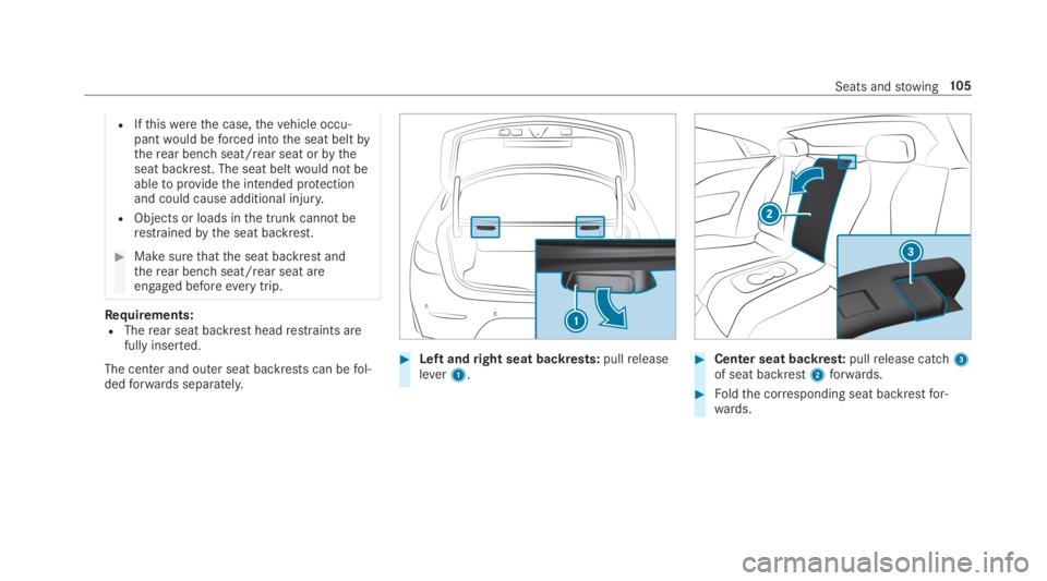 MERCEDES-BENZ E CLASS 2019  Owners Manual RIfthiswerethe case,thevehicle occu‐pantwould beforced intothe seat beltbytherear benchseat/rear seat orbytheseat backrest. The seat beltwould not beabletoprovidethe intended protectionand could cau
