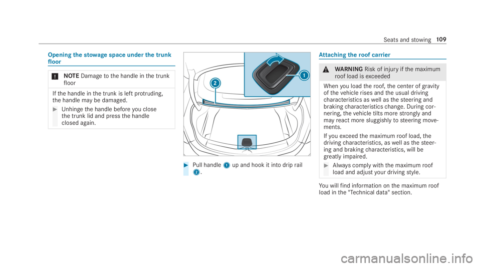 MERCEDES-BENZ E CLASS 2019  Owners Manual Openingthestowagespace underthe trunkfloor
�NOTEDamagetothe handle inthe trunkfloor
Ifthe handle inthe trunk is left protruding,the handle may be damaged.
�Unhingethe handle beforeyou closethe trunk