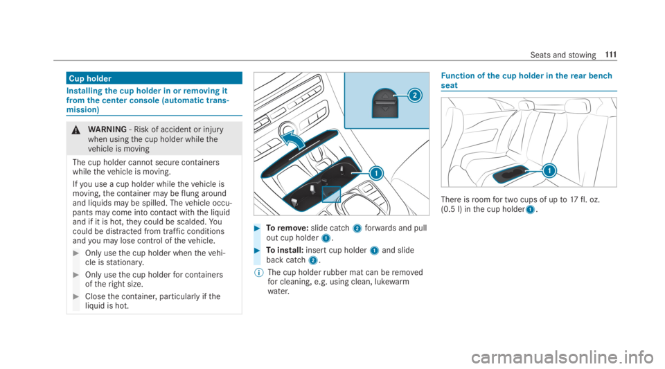 MERCEDES-BENZ E CLASS 2019  Owners Manual Cup holder
Installingthe cup holder in orremoving itfrom the center console (automatic trans‐mission)
�\nWARNING‑ Risk of accident or injurywhen usingthe cup holder whilethevehicle is moving
The c