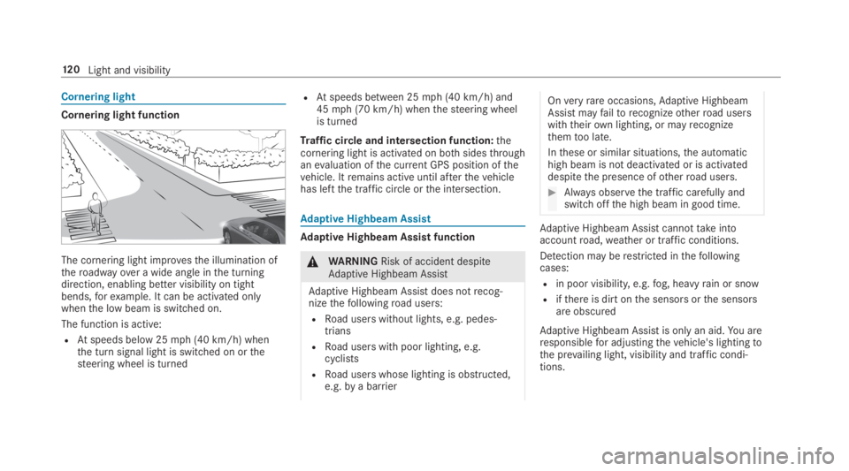 MERCEDES-BENZ E CLASS 2019  Owners Manual Cornering light
Cornering light function
The cornering light improvesthe illumination oftheroadwayover a wide angle inthe turningdirection, enabling better visibility on tightbends,forexample. It can 