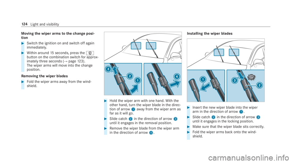 MERCEDES-BENZ E CLASS 2019  Owners Manual Movingthe wiper armstothechange posi‐tion
�Switchthe ignition on and switch off againimmediately.
�Within around15seconds, pressthe�