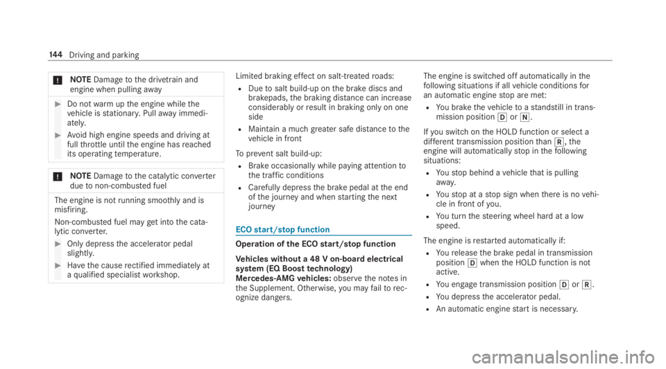MERCEDES-BENZ E CLASS 2019  Owners Manual �NOTEDamagetothe drivetrain andengine when pullingaway
�Do notwarmupthe engine whilethevehicle isstationary.Pullawayimmedi‐ately.
�Avoid high engine speeds and driving atfullthrottle untilthe eng