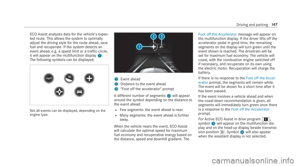 MERCEDES-BENZ E CLASS 2019  Owners Manual ECO Assistanalyzes dataforthevehicle'sexpec‐tedroute. This allowsthe systemtooptimallyadjustthe drivingstylefortheroute ahead, savefuel andrecuperate. Ifthe system detects anevent ahead, e.g. a 