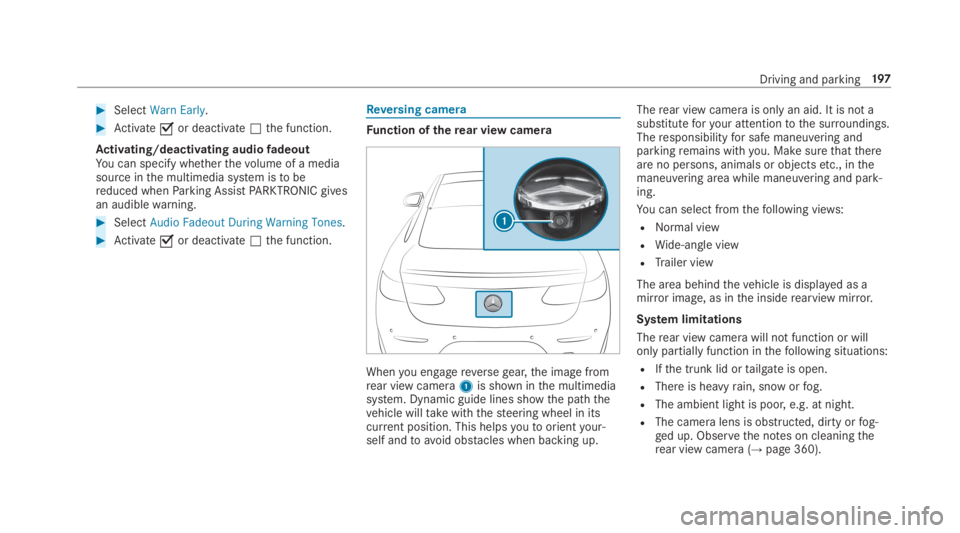 MERCEDES-BENZ E CLASS 2019  Owners Manual �SelectWarn Early.
�Activate�sor deactivate�Sthe function.
Activating/deactivating audiofadeoutYou can specify whetherthevolume of a mediasource inthe multimedia system istobereduced whenParking Ass