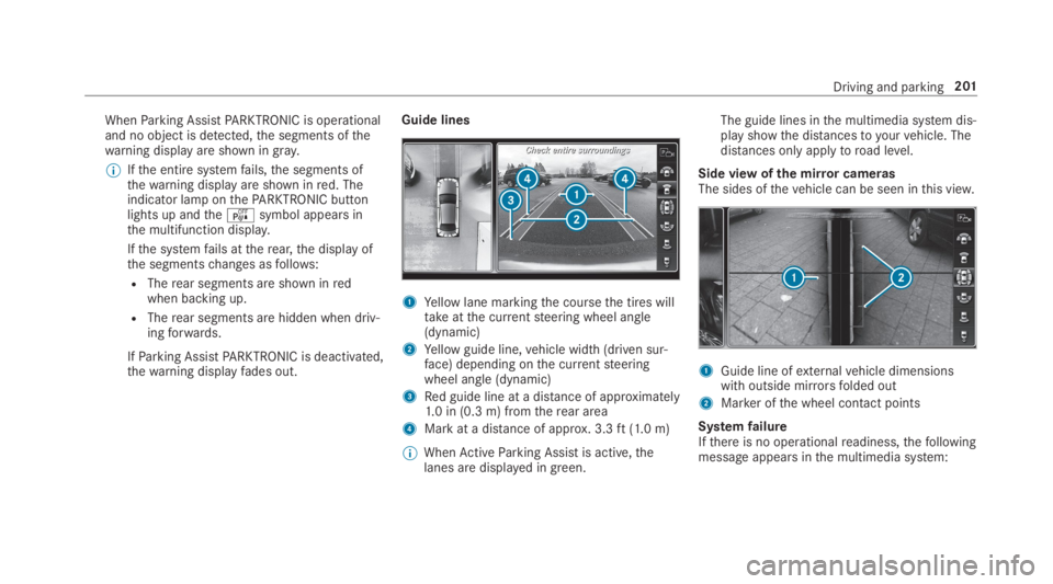 MERCEDES-BENZ E CLASS 2019  Owners Manual WhenParking AssistPARKTRONIC is operationaland no object is detected,the segments ofthewarning display are shown ingray.
�	Ifthe entire systemfails,the segments ofthewarning display are shown inred. T