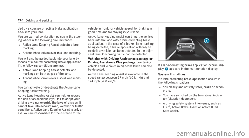 MERCEDES-BENZ E CLASS 2019  Owners Manual dedbya course-correcting brake applicationbackintoyour lane.
You arewarnedbyvibration pulses inthesteer‐ing wheel inthefollowing circumstances:
RActive LaneKeeping Assist detects a lanemarking.
RA f