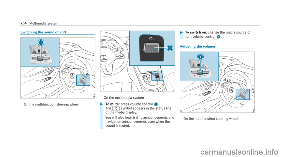 MERCEDES-BENZ E CLASS 2019  Owners Manual Switchingthe sound on/off
Onthe multifunctionsteering wheel
Onthe multimedia system
�Tomute:pressvolume control1.The�csymbol appears inthestatus lineofthe media display.
You will also hear traffic an