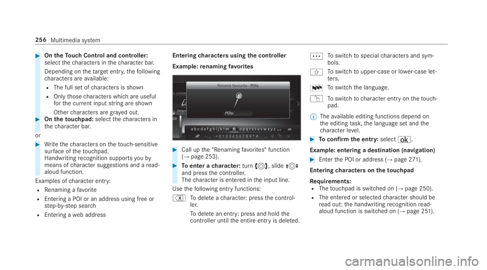 MERCEDES-BENZ E CLASS 2019  Owners Manual �OntheTouch Control and controller:selectthecharacters inthecharacter bar.
Depending onthetargetentry,thefollowingcharacters areavailable:
RThe full set ofcharacters is shown
ROnlythosecharacters whi