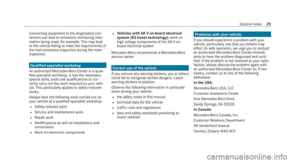MERCEDES-BENZ E CLASS 2019 Owners Manual Connecting equipmenttothe diagnostics con‐nection can leadtoemissions monitoring infor‐mation beingreset,forexample. This may leadtothevehiclefailingtomeettherequirements ofthe next emissions insp