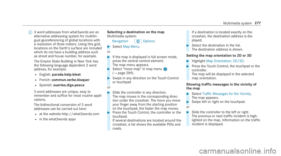 MERCEDES-BENZ E CLASS 2019  Owners Manual �	3wordaddresses from what3words are analternative addressing systemfor multilin‐gualgeoreferencing ofglobal locations witharesolution ofthree meters. Usingthisgrid,locations onthe Earth's surfa
