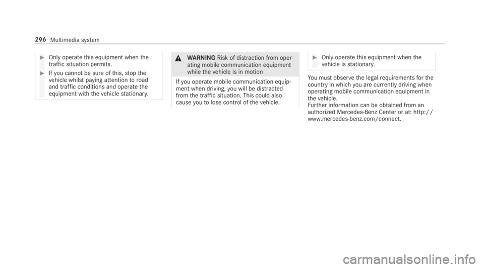 MERCEDES-BENZ E CLASS 2019  Owners Manual �Only operatethis equipment whenthetraffic situation permits.
�Ifyou cannot be sure ofthis,stopthevehicle whilst paying attentiontoroadand traffic conditions and operatetheequipment withthevehiclest