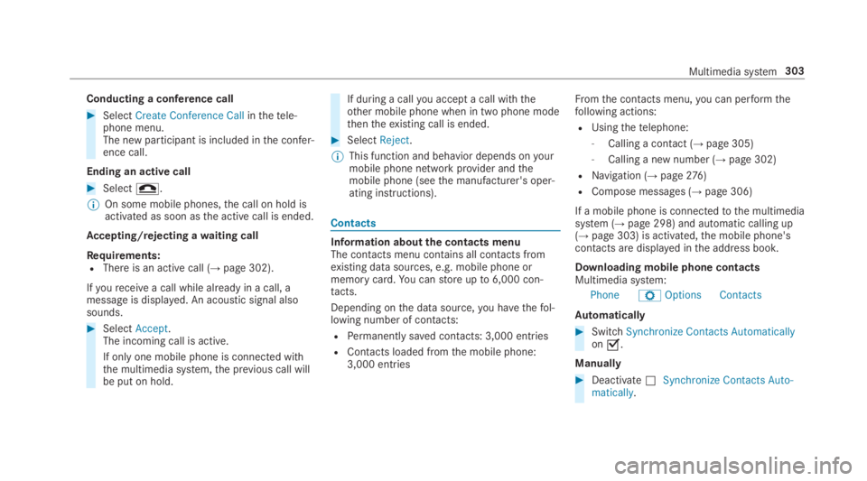 MERCEDES-BENZ E CLASS 2019  Owners Manual Conducting a conference call
�SelectCreate Conference Callinthetele‐phone menu.The new participant is included inthe confer‐ence call.
Ending an active call
�Select�Z.
�	On some mobile phones,th