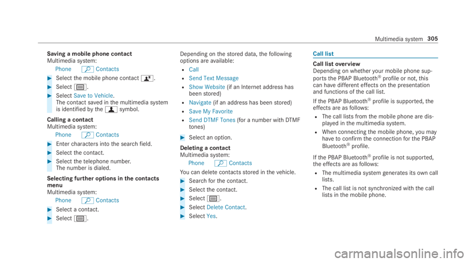 MERCEDES-BENZ E CLASS 2019  Owners Manual Saving a mobile phone contactMultimedia system:
PhoneªContacts
�Selectthe mobile phone contactó.
�Selectp.
�SelectSave to Vehicle.The contact saved inthe multimedia systemis identifiedbythefsymbo