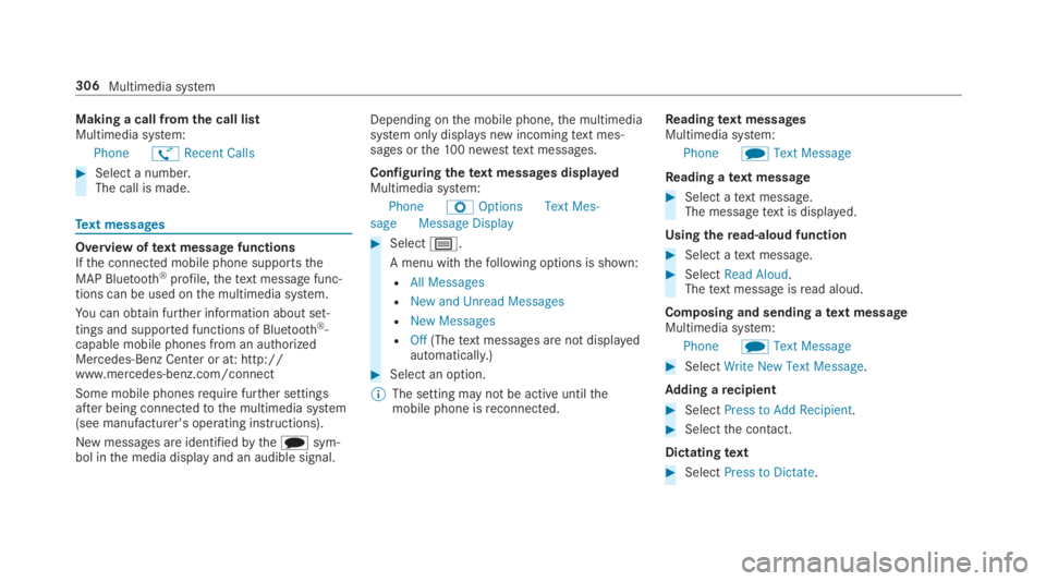 MERCEDES-BENZ E CLASS 2019  Owners Manual Making a call fromthe call listMultimedia system:
PhoneøRecent Calls
�Select a number.The call is made.
Text messages
Overview oftext message functionsIfthe connected mobile phone supportsthe
MAP Bl