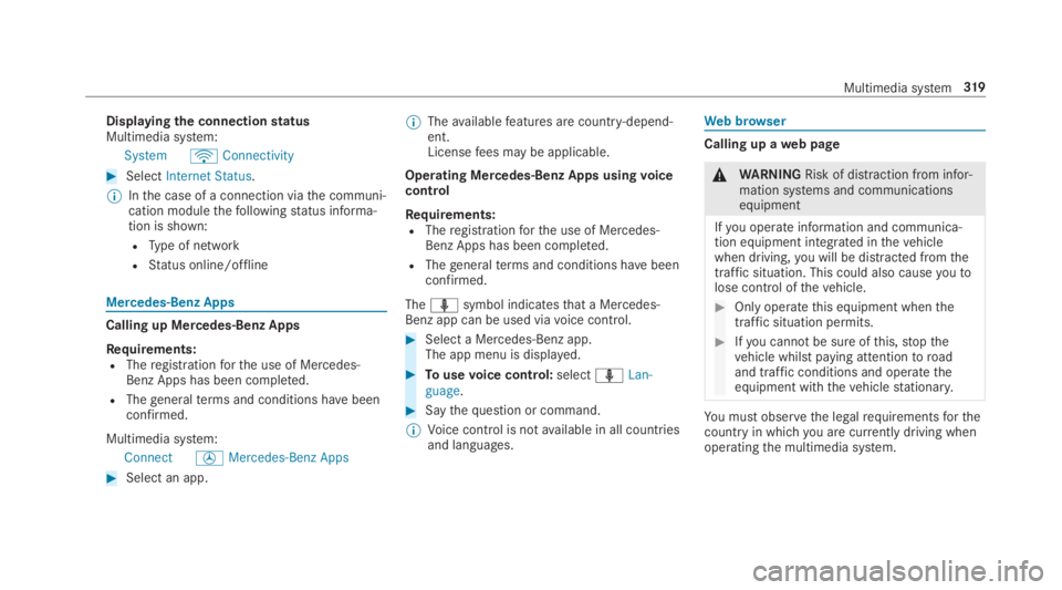 MERCEDES-BENZ E CLASS 2019  Owners Manual Displayingthe connectionstatusMultimedia system:
SystemöConnectivity
�SelectInternet Status.
�	Inthe case of a connection viathe communi‐cation modulethefollowingstatus informa‐tion is shown:
RT