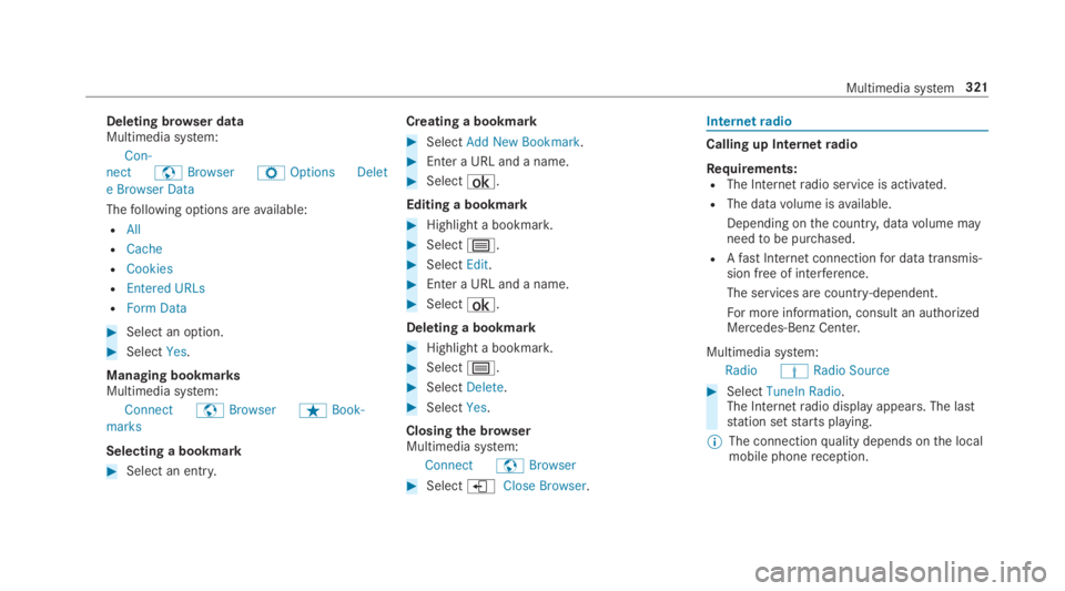 MERCEDES-BENZ E CLASS 2019  Owners Manual Deleting browser dataMultimedia system:
Con-
nectzBrowserZOptionsDelet
e Browser Data
Thefollowing options areavailable:
RAll
RCache
RCookies
REntered URLs
RForm Data
�Select an option.
�SelectYes.
