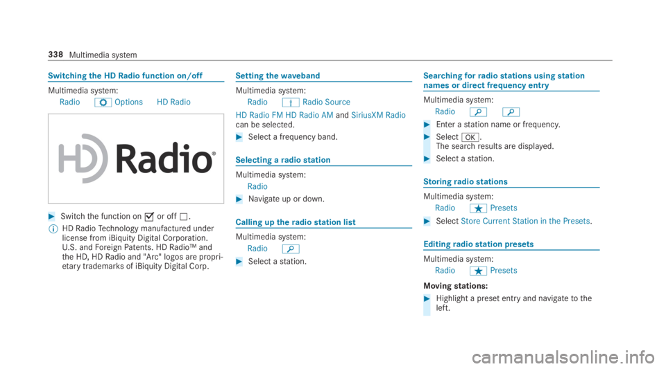 MERCEDES-BENZ E CLASS 2019  Owners Manual Switchingthe HDRadio function on/off
Multimedia system:
RadioZOptionsHD Radio
�Switchthe function on�sor off�S.
�	HDRadioTechnology manufactured underlicense from iBiquity Digital Corporation.U.S. an