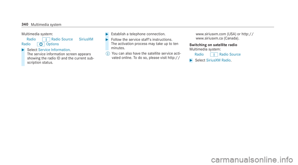MERCEDES-BENZ E CLASS 2019  Owners Manual Multimedia system:
RadioÞRadio Source SiriusXM
RadioZOptions
�SelectService Information.The service information screen appearsshowingtheradio ID andthe current sub‐scriptionstatus.
�Establish ate