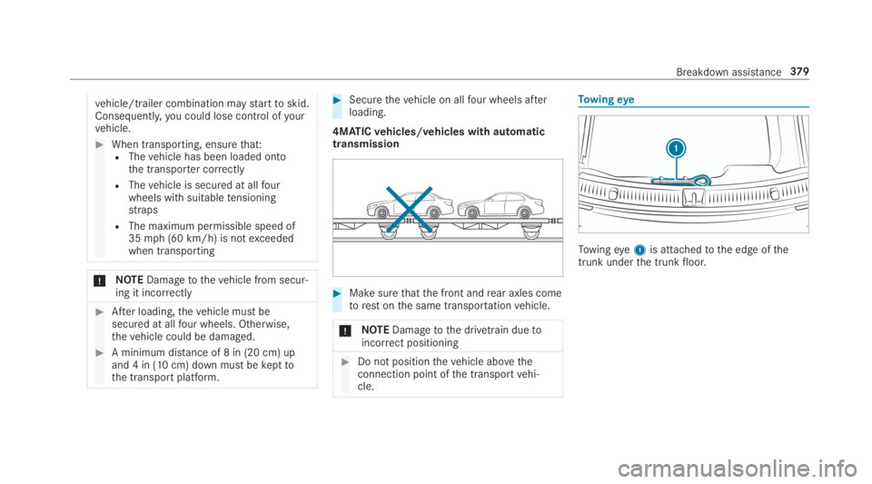 MERCEDES-BENZ E CLASS 2019  Owners Manual vehicle/trailer combination maystarttoskid.Consequently,you could lose control ofyourvehicle.
�When transporting, ensurethat:RThevehicle has been loaded ontothe transporter correctly
RThevehicle is s