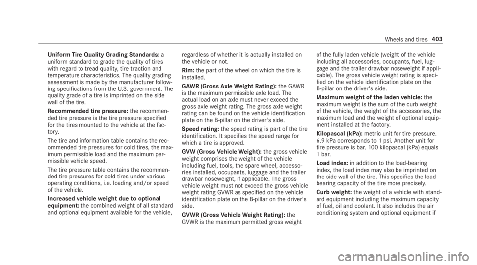 MERCEDES-BENZ E CLASS 2019  Owners Manual UniformTireQuality GradingStandards:auniformstandardtogradethequality of tireswithregardtotreadquality,tire traction andtemperaturecharacteristics. Thequality gradingassessment is madebythe manufactur