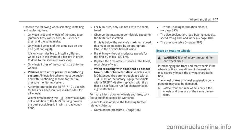 MERCEDES-BENZ E CLASS 2019 Owners Manual Observethefollowing when selecting, installingandreplacing tires:
ROnly use tires and wheels ofthe same type(summer tires, winter tires, MOExtendedtires) andthe same make.
ROnly install wheels ofthe s