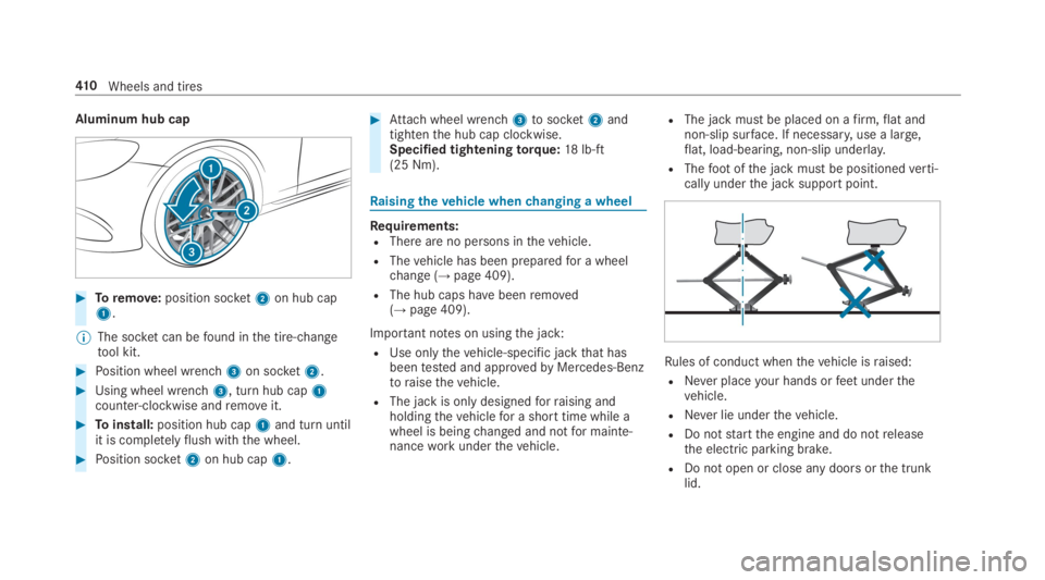 MERCEDES-BENZ E CLASS 2019  Owners Manual Aluminum hub cap
�Toremove:position socket2on hub cap1.
�	The socket can befound inthe tire-changetool kit.
�Position wheel wrench3on socket2.
�Using wheel wrench3, turn hub cap1counter-clockwise a