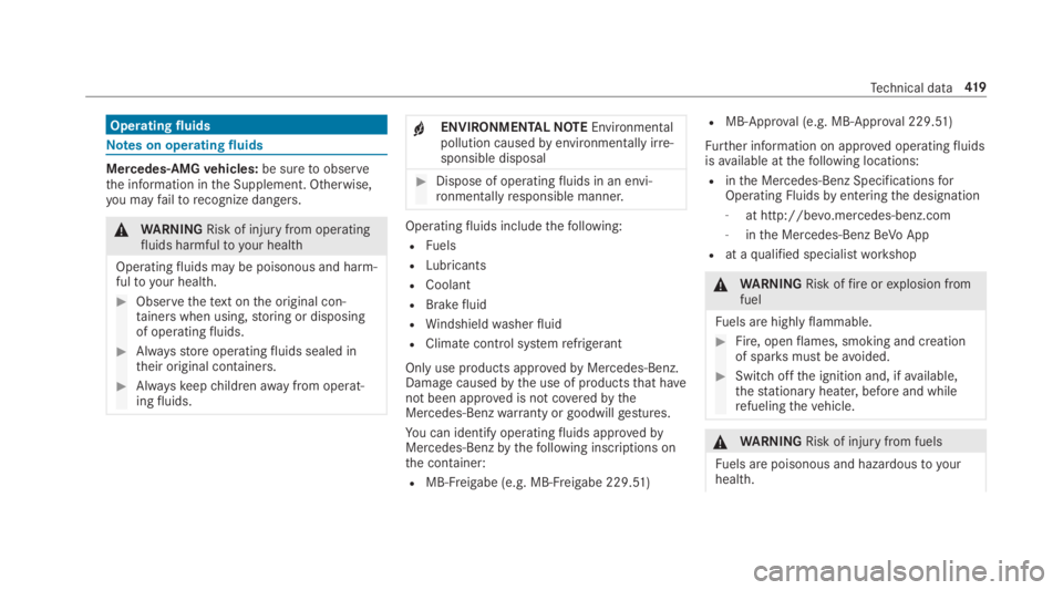 MERCEDES-BENZ E CLASS 2019  Owners Manual Operatingfluids
Notes on operatingfluids
Mercedes-AMGvehicles:be suretoobservethe information inthe Supplement. Otherwise,you mayfailtorecognize dangers.
�\nWARNINGRisk of injuryfrom operatingfluids h
