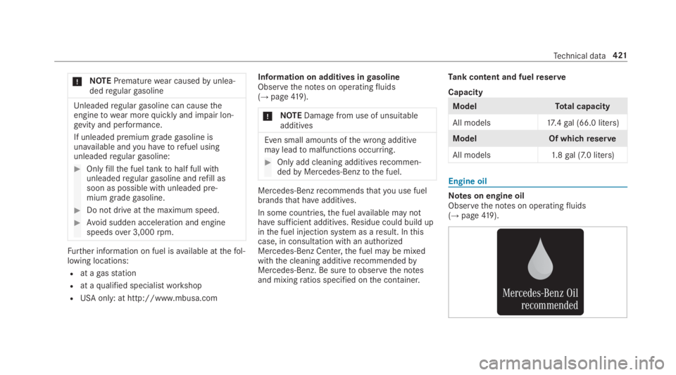 MERCEDES-BENZ E CLASS 2019 User Guide �NOTEPrematurewear causedbyunlea‐dedregulargasoline
Unleadedregulargasoline can causetheenginetowear morequickly and impair lon‐gevity and performance.
If unleaded premium gradegasoline isunavail