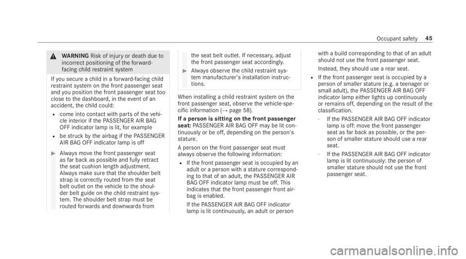 MERCEDES-BENZ E CLASS 2019  Owners Manual �\nWARNINGRisk of injuryor death duetoincorrect positioning oftheforward-facingchildrestraint system
Ifyou secure achild in aforward-facingchildrestraint system onthe front passenger seatandyou positi