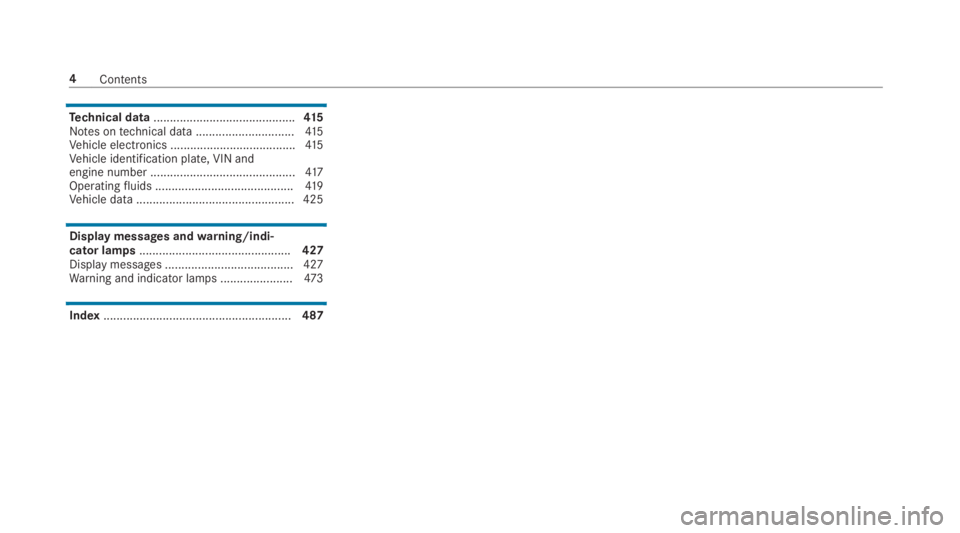 MERCEDES-BENZ E CLASS 2019  Owners Manual Technical data...........................................415Notes ontechnical data..............................41 5Vehicle electronics ......................................41 5Vehicle identification