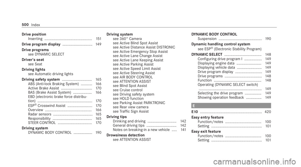 MERCEDES-BENZ E CLASS 2019 Owners Guide Drive positionInserting ..............................................151
Drive program display.............................14 9
Drive programsseeDYNAMIC SELECT
Driver's seatsee Seat
Driving light