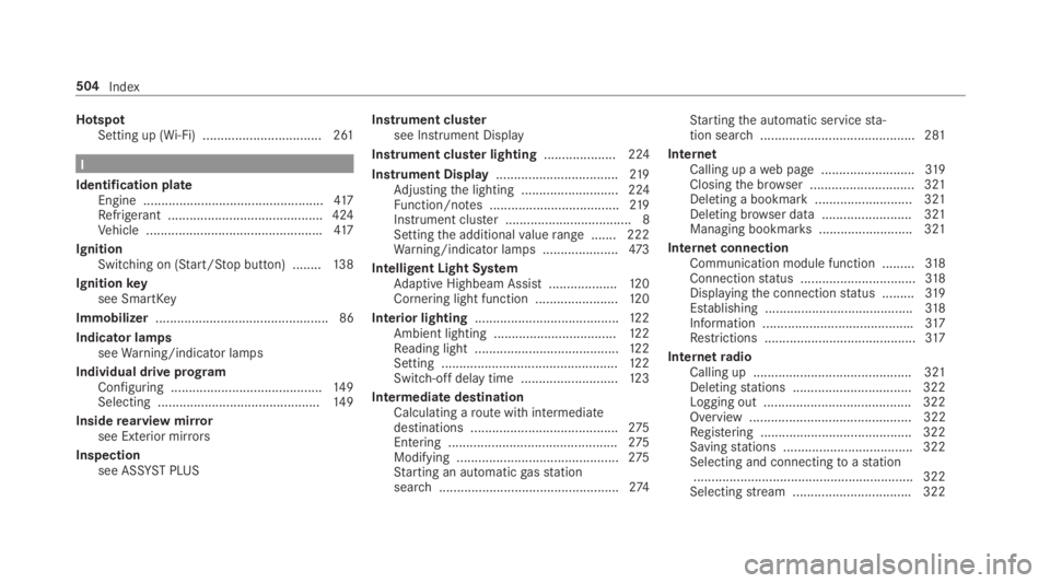 MERCEDES-BENZ E CLASS 2019  Owners Manual HotspotSetting up (Wi-Fi) ................................. 261
I
Identification plateEngine ..................................................417Refrigerant ..........................................