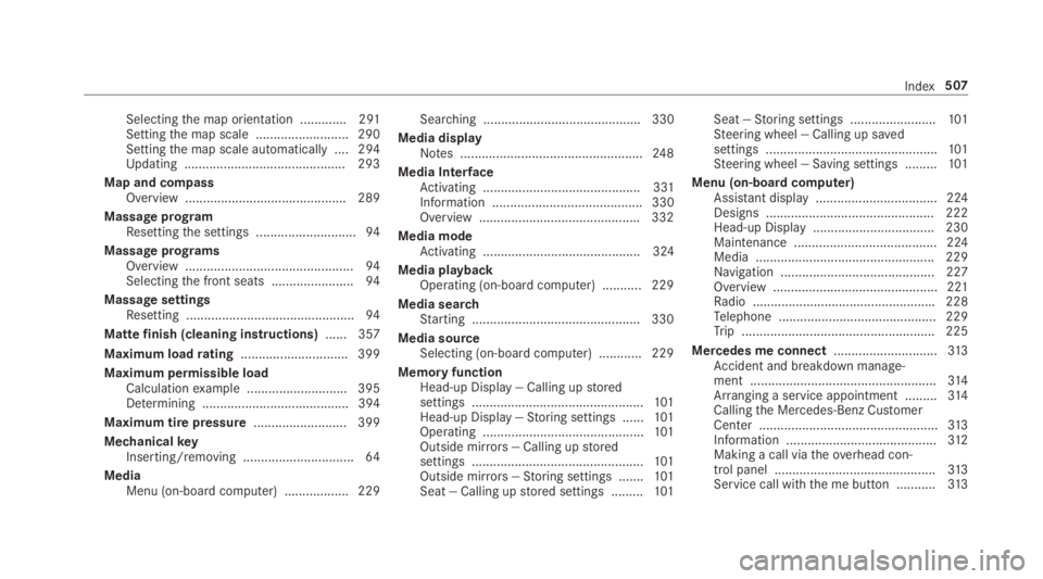 MERCEDES-BENZ E CLASS 2019  Owners Manual Selectingthe map orientation .............291Settingthe map scale .......................... 290Settingthe map scale automatically ....294Updating .............................................293
Map 