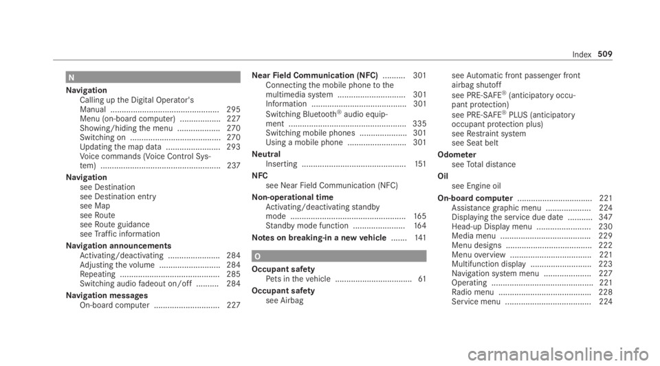 MERCEDES-BENZ E CLASS 2019 Owners Manual N
NavigationCalling upthe Digital Operator'sManual ................................................ 295Menu (on-board computer) .................. 227Showing/hidingthe menu ...................270S MERCEDES-BENZ E CLASS 2019 Owners Manual N
NavigationCalling upthe Digital Operator'sManual ................................................ 295Menu (on-board computer) .................. 227Showing/hidingthe menu ...................270S