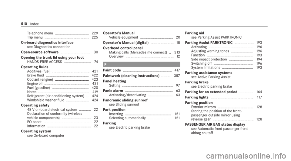 MERCEDES-BENZ E CLASS 2019 Owners Manual Telephone menu .................................. 229Trip menu ............................................ 225
On-boarddiagnostics interfacesee Diagnostics connection
Open-source software............ MERCEDES-BENZ E CLASS 2019 Owners Manual Telephone menu .................................. 229Trip menu ............................................ 225
On-boarddiagnostics interfacesee Diagnostics connection
Open-source software............
