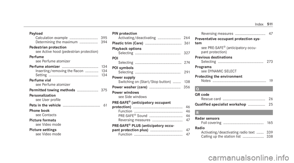 MERCEDES-BENZ E CLASS 2019 Owners Guide PayloadCalculationexample ............................ 395Determiningthe maximum .................. 394
Pedestrian protectionseeActive hood (pedestrian protection)
PerfumeseePerfume atomizer
Perfume a