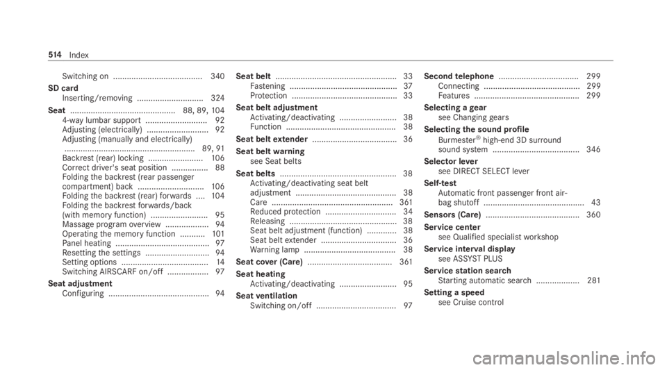 MERCEDES-BENZ E CLASS 2019 Owners Guide Switching on ....................................... 340
SD cardInserting/removing ............................. 324
Seat..............................................88, 89,1044-waylumbar support ...